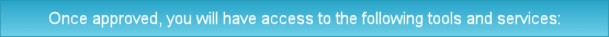 Once approved, you will have access to the following tools and services: